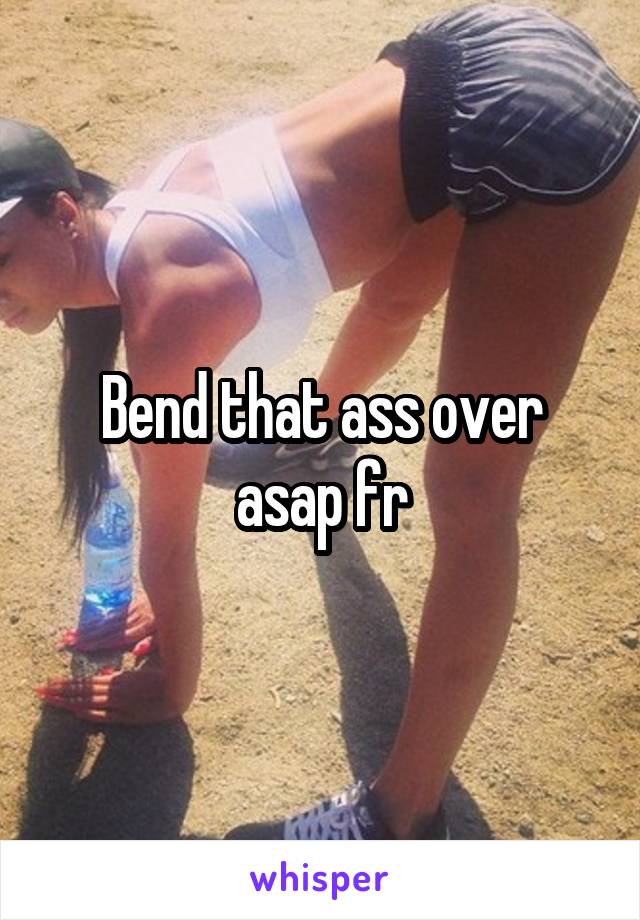 that ass bend