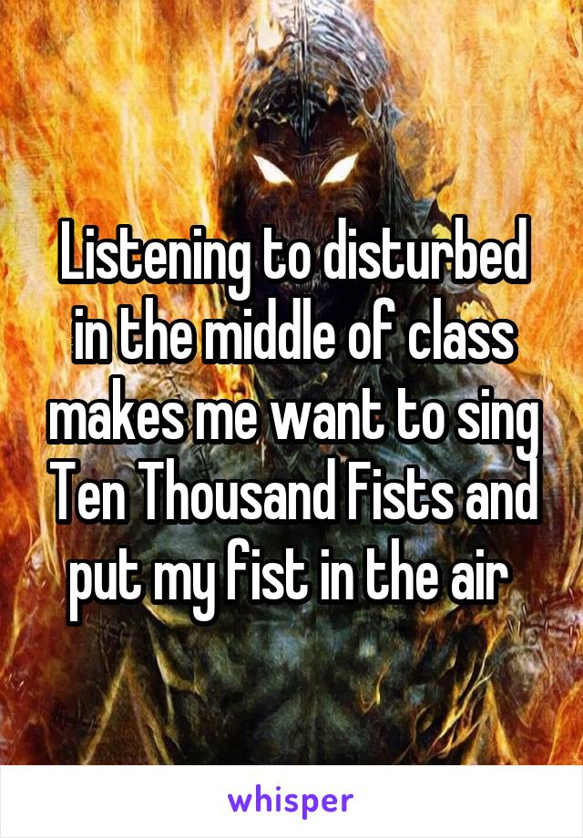 disturbed ten the fist thousand in air